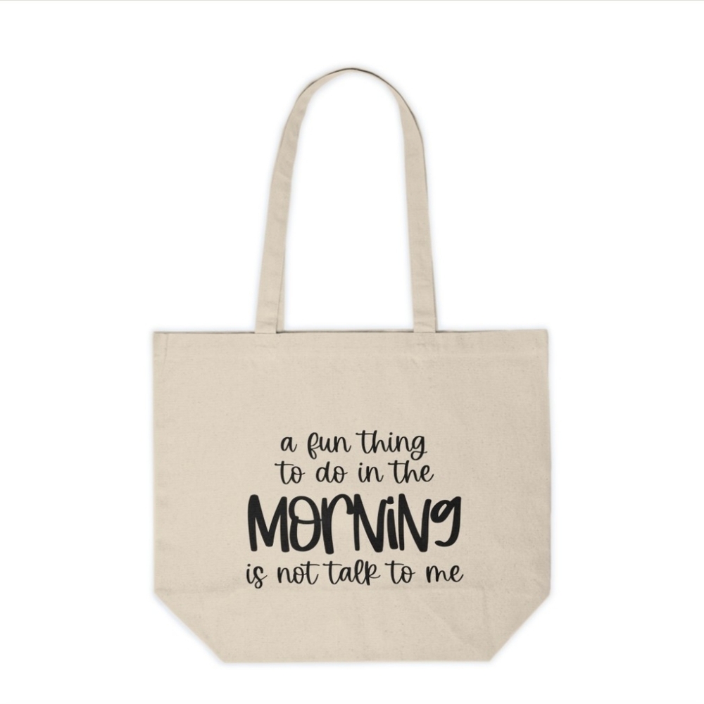 A Fun Thing To Do In The Morning Is Not To Talk To Me Custom Tote Bag